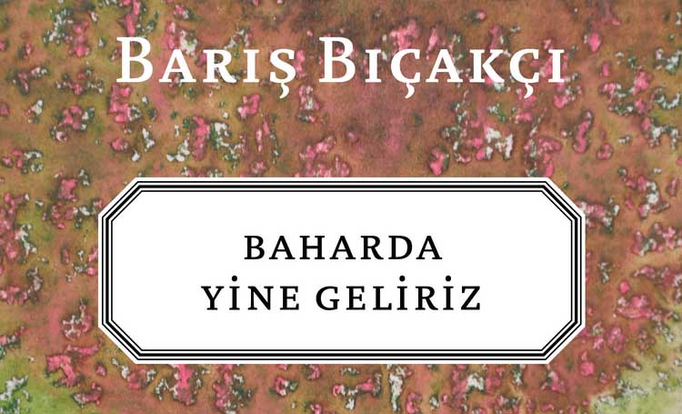 baharda yine geliriz barış bıçakçı tatilde okunacak kitaplar 2021 listelist yazın okunacak kitaplar tavsiye
